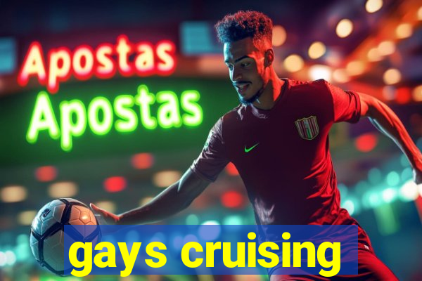 gays cruising